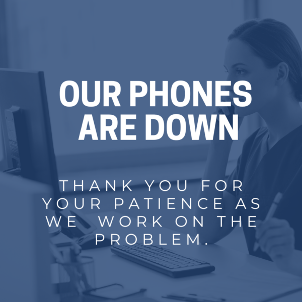 Our Phones Are Down - Thank you for patience as we work on the problem.